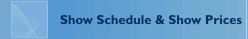 Show Schedule & Show Prices